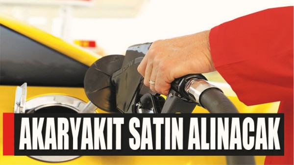 AKARYAKIT ALINACAK