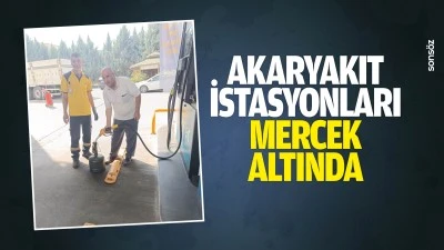 Akaryakıt istasyonları mercek altında