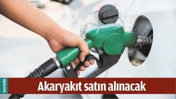 AKARYAKIT SATIN ALINACAK
