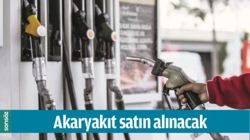 AKARYAKIT SATIN ALINACAK