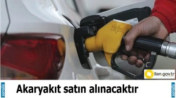 Akaryakıt satın alınacaktır