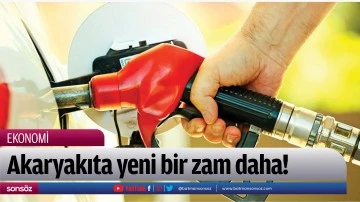 Akaryakıta yeni bir zam daha!