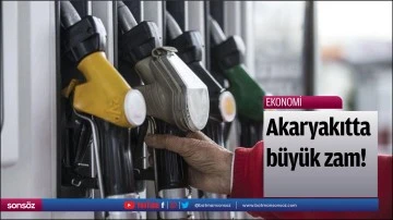 Akaryakıtta b&uuml;y&uuml;k zam!