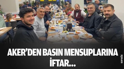 Aker&rsquo;den basın mensuplarına iftar&hellip;