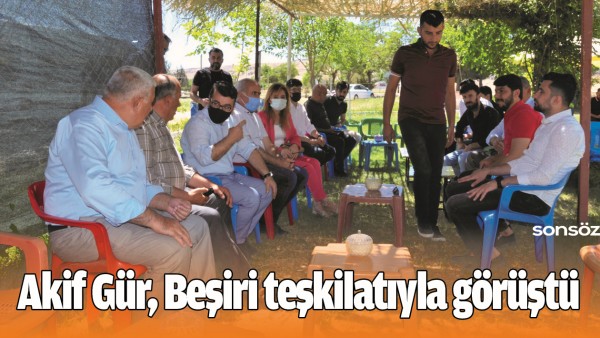 AKİF G&Uuml;R, BEŞİRİ TEŞKİLATIYLA G&Ouml;R&Uuml;ŞT&Uuml;