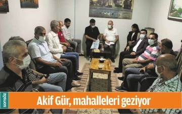 AKİF G&Uuml;R, MAHALLELERİ GEZİYOR