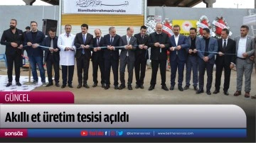 Akıllı et &uuml;retim tesisi a&ccedil;ıldı