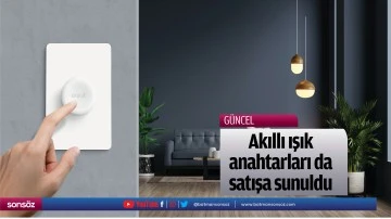 Akıllı ışık anahtarları da satışa sunuldu