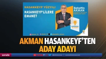 Akman, Hasankeyf&rsquo;ten aday adayı&hellip;