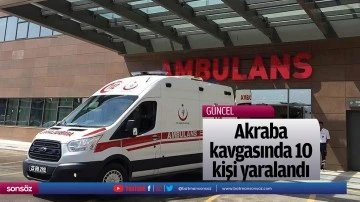 Akraba kavgasında 10 kişi yaralandı