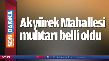 Aky&uuml;rek Mahallesi muhtarı belli oldu