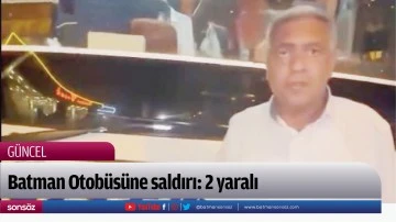 Batman Otob&uuml;s&uuml;ne saldırı: 2 yaralı