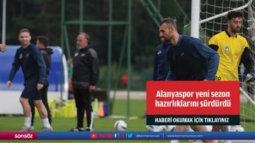 Alanyaspor yeni sezon hazırlıklarını s&uuml;rd&uuml;rd&uuml;