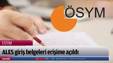 ALES giriş belgeleri erişime a&ccedil;ıldı