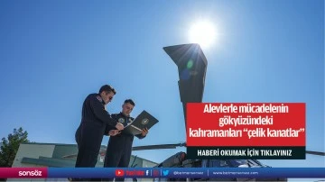 Alevlerle m&uuml;cadelenin g&ouml;ky&uuml;z&uuml;ndeki kahramanları "&ccedil;elik kanatlar"