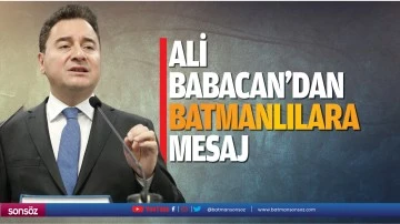 Ali Babacan’dan Batmanlılara mesaj