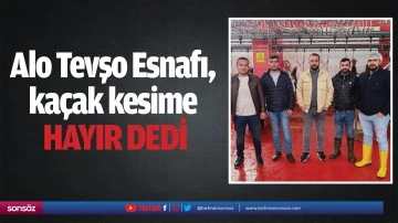 Alo Tevşo Esnafı, ka&ccedil;ak kesime hayır dedi