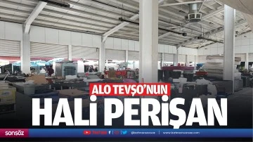 Alo Tevşo&rsquo;nun hali perişan
