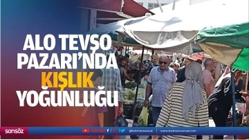 Alo Tevşo Pazarı&rsquo;nda kışlık yoğunluğu