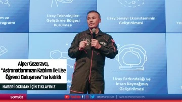Alper Gezeravcı, "Astronotlarımızın Katılımı ile Lise &Ouml;ğrenci Buluşması"na katıldı