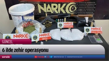 Altı ilde zehir operasyonu