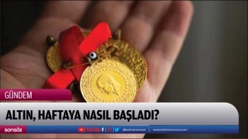 Altın, haftaya nasıl başladı?