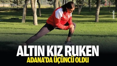 Altın Kız Ruken, Adana&rsquo;da &uuml;&ccedil;&uuml;nc&uuml; oldu