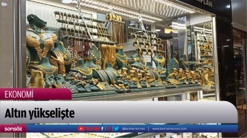 Altın y&uuml;kselişte