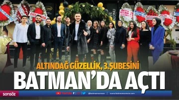 Altındağ g&uuml;zellik, 3.şubesini Batman&rsquo;da a&ccedil;tı