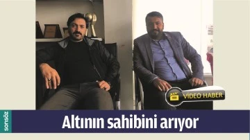 ALTININ SAHİBİNİ ARIYOR