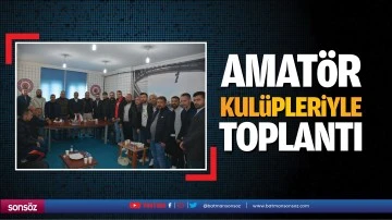 Amat&ouml;r kul&uuml;pleriyle toplantı