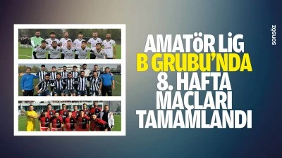 Amat&ouml;r Lig B Grubu&rsquo;nda 8. hafta ma&ccedil;ları tamamlandı
