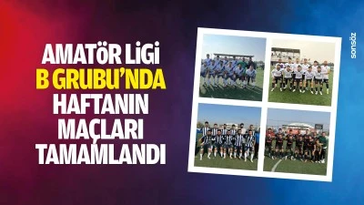 Amat&ouml;r Ligi B Grubu&rsquo;nda haftanın ma&ccedil;ları tamamlandı