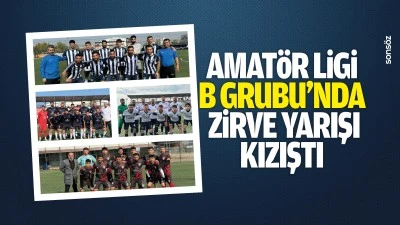 Amat&ouml;r Ligi B Grubu&rsquo;nda zirve yarışı kızıştı