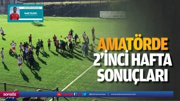 Amat&ouml;rde 2. hafta sonu&ccedil;ları 