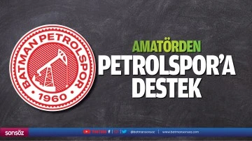 Amatörden Petrolspor’a destek