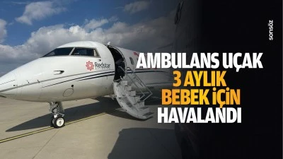 Ambulans u&ccedil;ak 3 aylık bebek i&ccedil;in havalandı