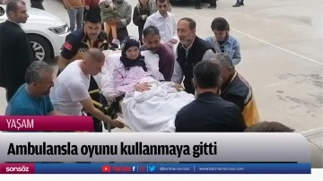 Ambulansla oyunu kullanmaya gitti