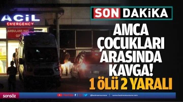 Amca &ccedil;ocukları arasında kavga! 1 &ouml;l&uuml; 2 yaralı