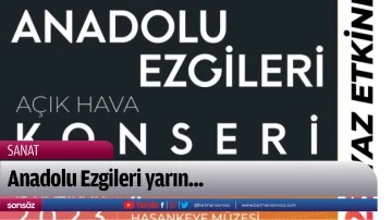 Anadolu Ezgileri yarın...