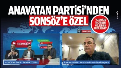Anavatan Partisi&rsquo;nden Sons&ouml;z&rsquo;e &ouml;zel: &ldquo;Ge&ccedil;mişin tecr&uuml;besi, geleceğin enerjisiyiz&rdquo;