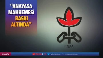 &ldquo;Anayasa Mahkemesi baskı altında&rdquo;