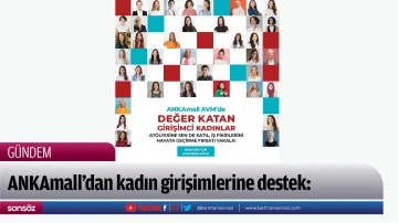 ANKAmall&rsquo;dan kadın girişimlerine destek: