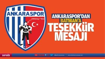 Ankaraspor&rsquo;dan Batman&rsquo;a teşekk&uuml;r mesajı
