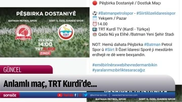 Anlamlı maç, TRT Kurdi’de...