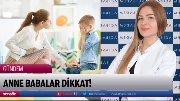 Anne babalar dikkat!