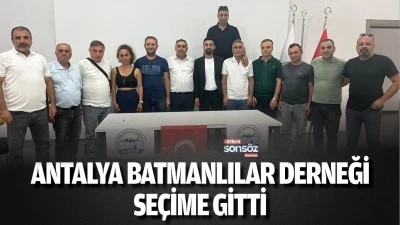 Antalya Batmanlılar Derneği se&ccedil;ime gitti