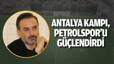 Antalya Kampı, Petrolspor&rsquo;u g&uuml;&ccedil;lendirdi