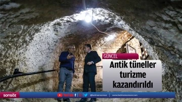 Antik t&uuml;neller turizme kazandırıldı
