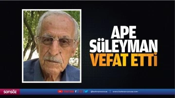 Ape S&uuml;leyman vefat etti